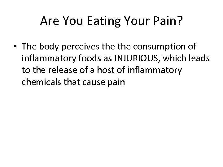 Are You Eating Your Pain? • The body perceives the consumption of inflammatory foods