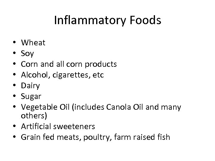 Inflammatory Foods Wheat Soy Corn and all corn products Alcohol, cigarettes, etc Dairy Sugar