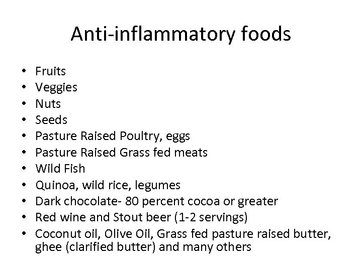 Anti-inflammatory foods • • • Fruits Veggies Nuts Seeds Pasture Raised Poultry, eggs Pasture