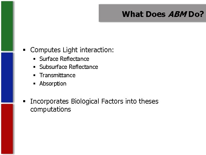 What Does ABM Do? § Computes Light interaction: § § Surface Reflectance Subsurface Reflectance