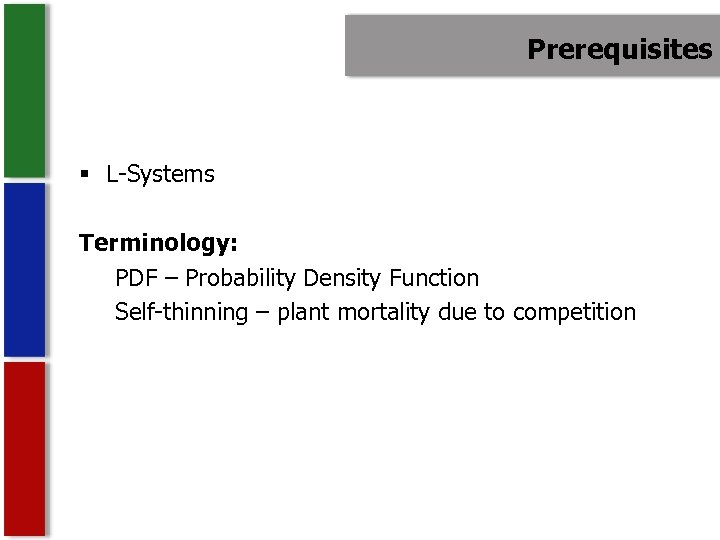Prerequisites § L-Systems Terminology: PDF – Probability Density Function Self-thinning – plant mortality due