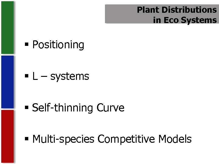 Plant Distributions in Eco Systems § Positioning § L – systems § Self-thinning Curve
