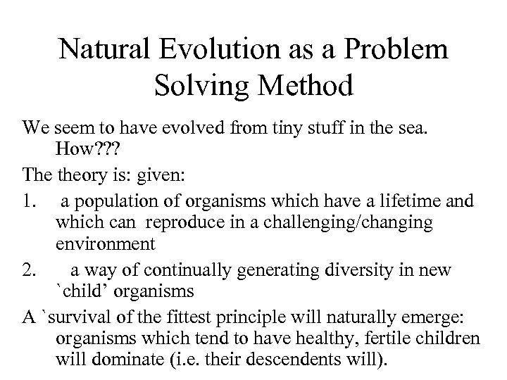 Natural Evolution as a Problem Solving Method We seem to have evolved from tiny