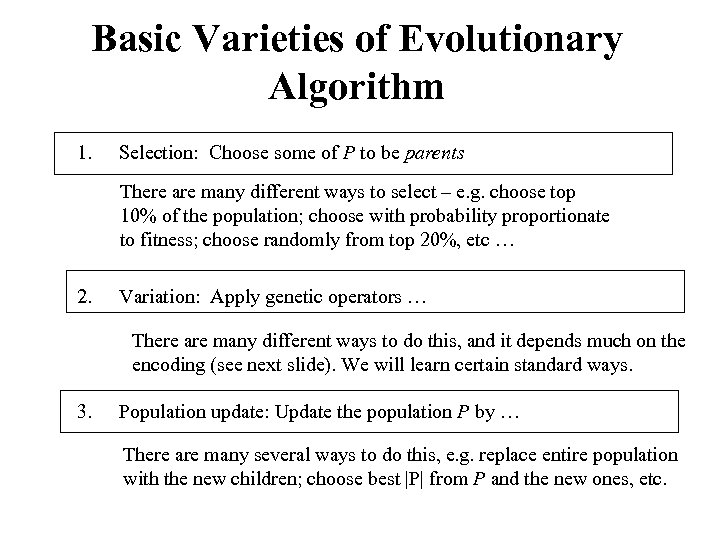 Basic Varieties of Evolutionary Algorithm 1. Selection: Choose some of P to be parents