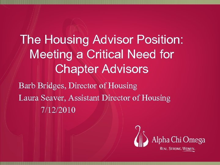 The Housing Advisor Position: Meeting a Critical Need for Chapter Advisors Barb Bridges, Director