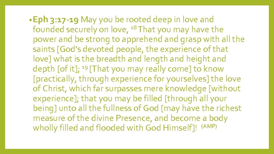  • Eph 3: 17 -19 May you be rooted deep in love and