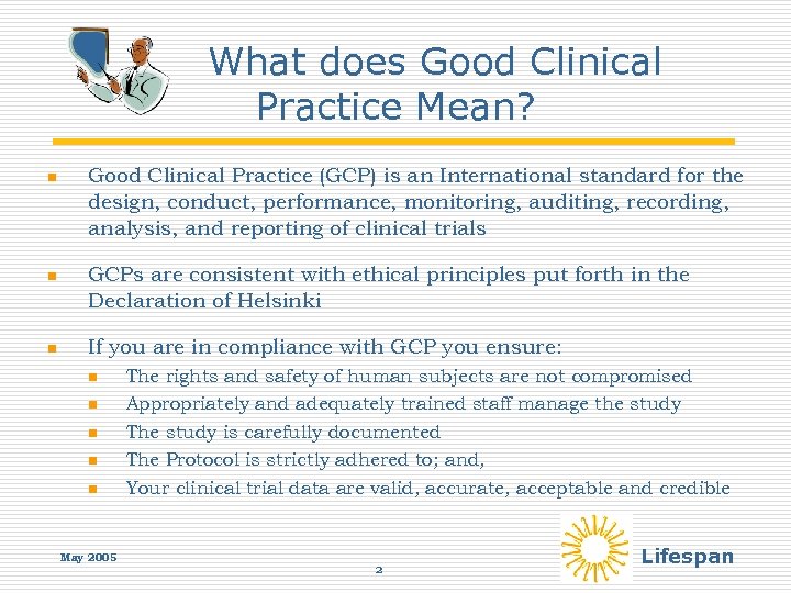What does Good Clinical Practice Mean? n Good Clinical Practice (GCP) is an International