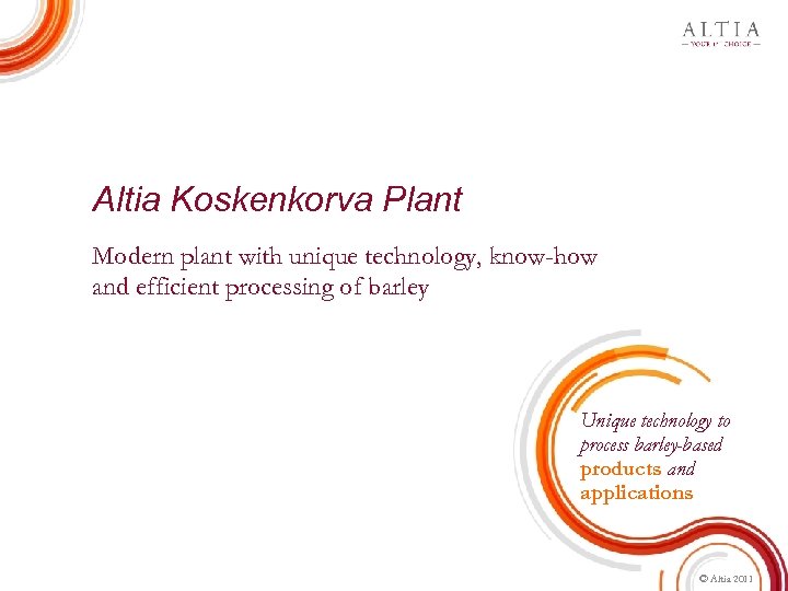 Altia Koskenkorva Plant Modern plant with unique technology, know-how and efficient processing of barley