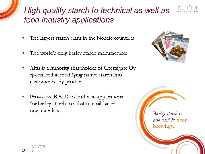 High quality starch to technical as well as food industry applications • The largest