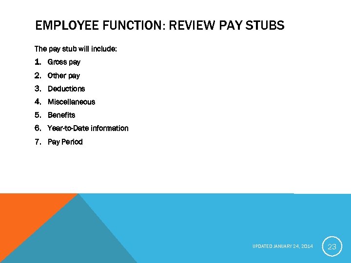 EMPLOYEE FUNCTION: REVIEW PAY STUBS The pay stub will include: 1. Gross pay 2.