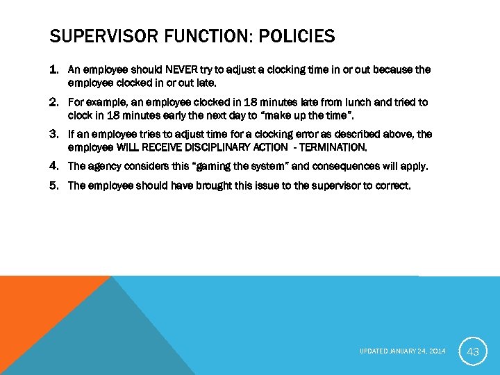 SUPERVISOR FUNCTION: POLICIES 1. An employee should NEVER try to adjust a clocking time