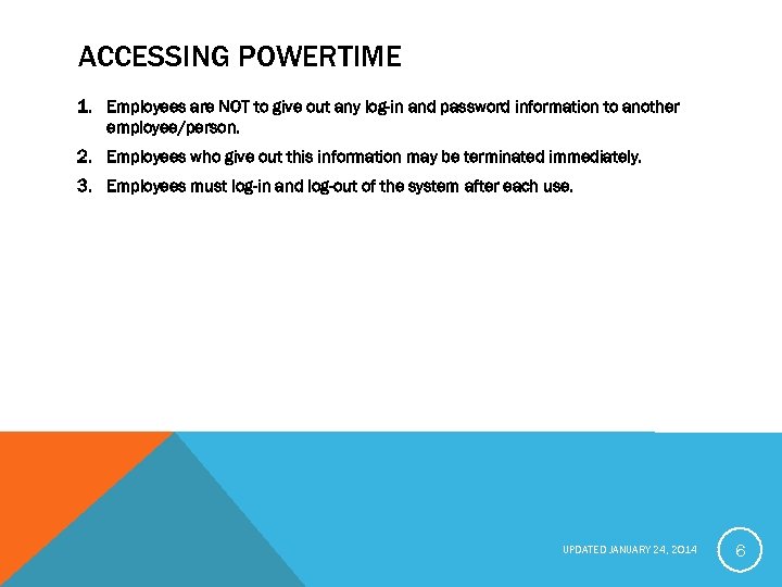 ACCESSING POWERTIME 1. Employees are NOT to give out any log-in and password information