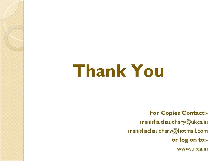 Thank You For Copies Contact: manisha. chaudhary@ukca. in manishachaudhary@hotmail. com or log on to: