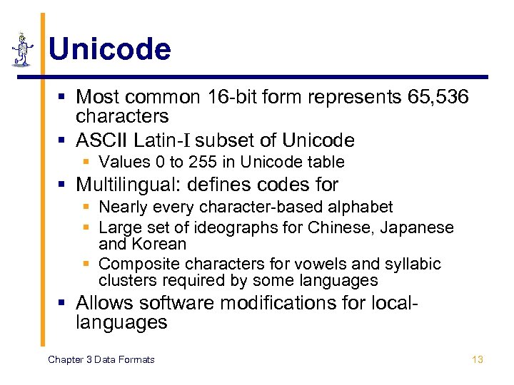 Unicode § Most common 16 -bit form represents 65, 536 characters § ASCII Latin-I