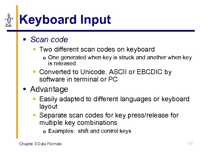 Keyboard Input § Scan code § Two different scan codes on keyboard p One