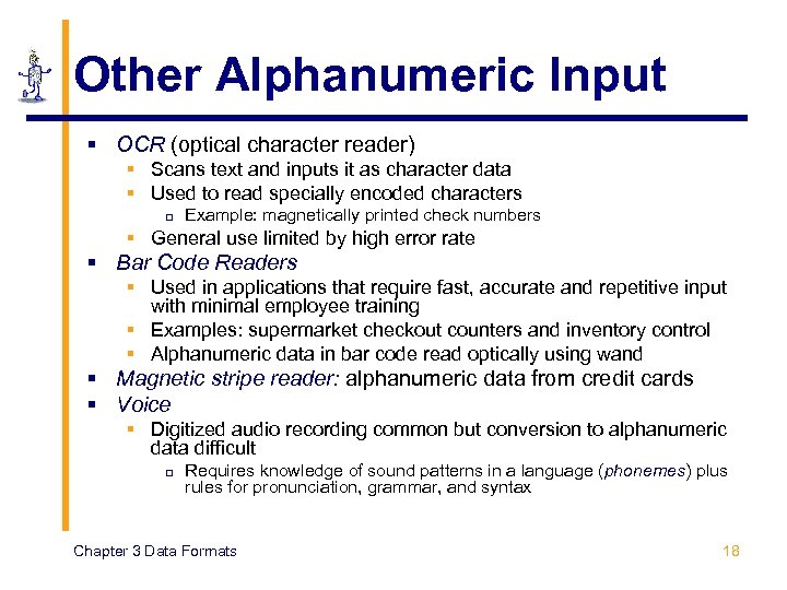 Other Alphanumeric Input § OCR (optical character reader) § Scans text and inputs it