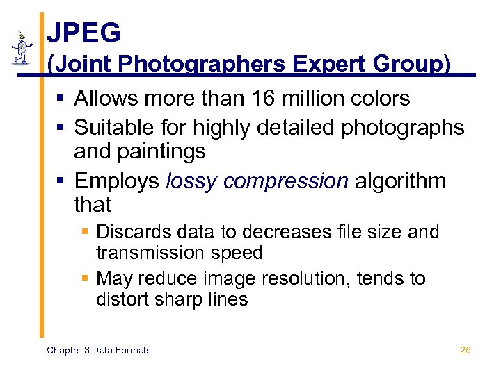 JPEG (Joint Photographers Expert Group) § Allows more than 16 million colors § Suitable