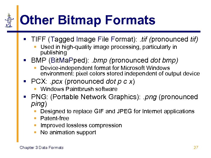 Other Bitmap Formats § TIFF (Tagged Image File Format): . tif (pronounced tif) §