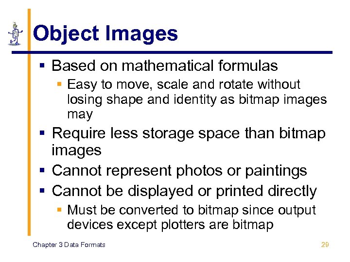 Object Images § Based on mathematical formulas § Easy to move, scale and rotate