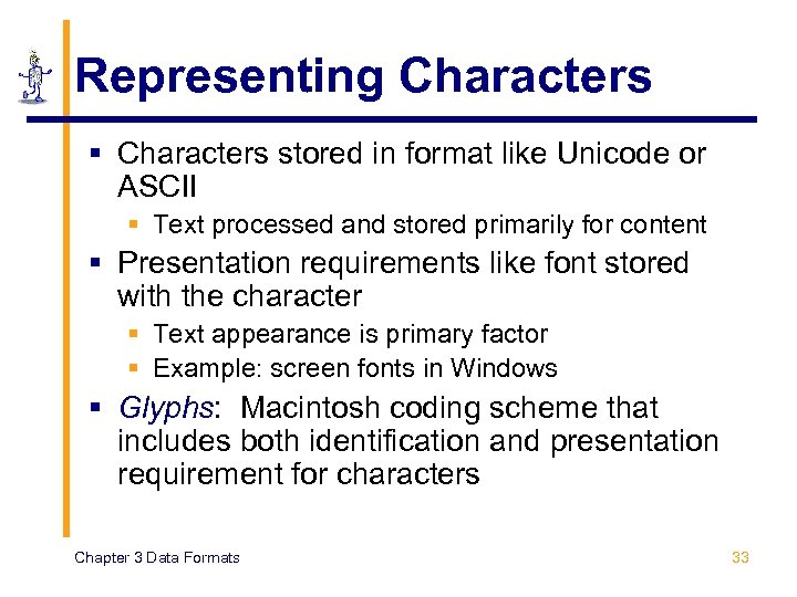 Representing Characters § Characters stored in format like Unicode or ASCII § Text processed