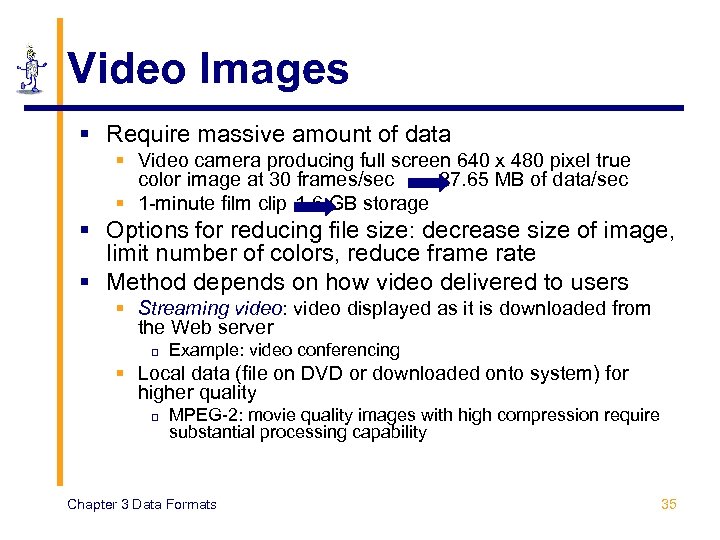 Video Images § Require massive amount of data § Video camera producing full screen