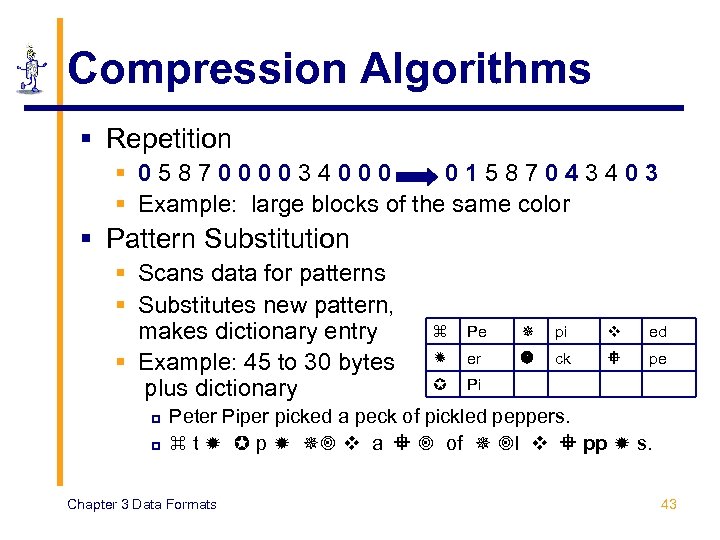 Compression Algorithms § Repetition § 0587000034000 01587043403 § Example: large blocks of the same