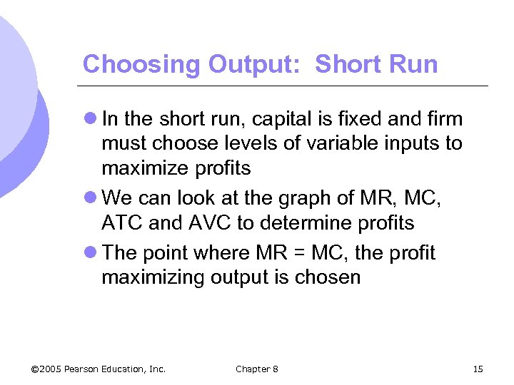 Choosing Output: Short Run l In the short run, capital is fixed and firm