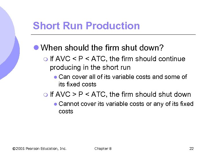 Short Run Production l When should the firm shut down? m If AVC <