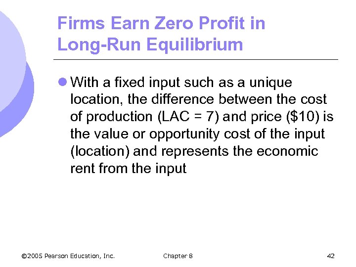 Firms Earn Zero Profit in Long-Run Equilibrium l With a fixed input such as