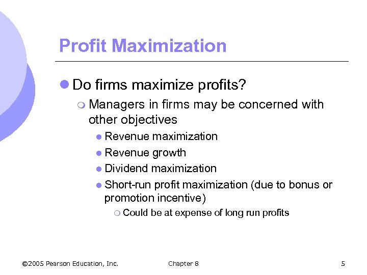 Profit Maximization l Do firms maximize profits? m Managers in firms may be concerned