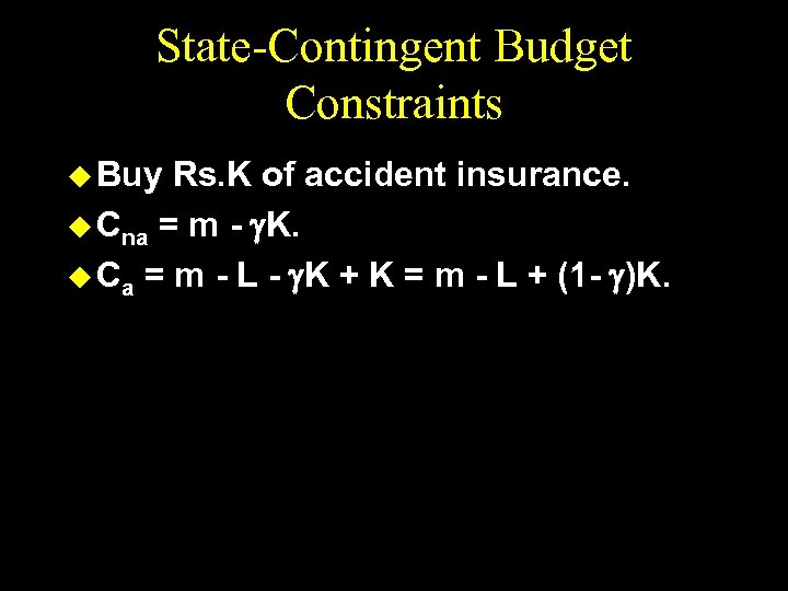 State-Contingent Budget Constraints u Buy Rs. K of accident insurance. u Cna = m