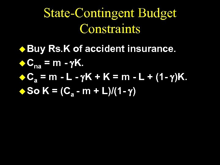 State-Contingent Budget Constraints u Buy Rs. K of accident insurance. u Cna = m