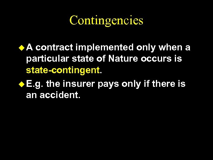 Contingencies u. A contract implemented only when a particular state of Nature occurs is