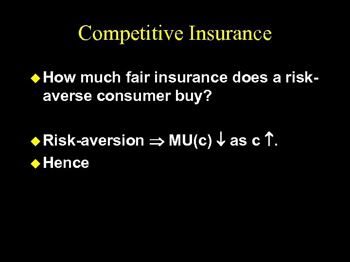 Competitive Insurance u How much fair insurance does a riskaverse consumer buy? u Risk-aversion