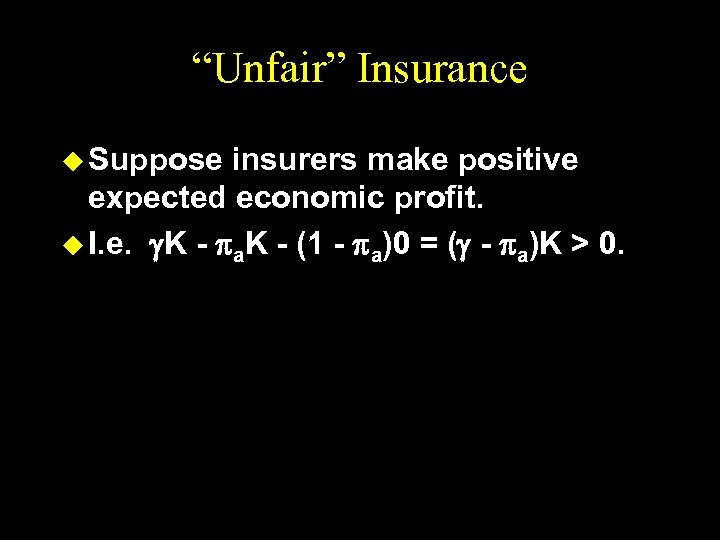 “Unfair” Insurance u Suppose insurers make positive expected economic profit. u I. e. K