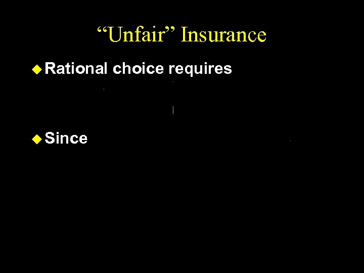 “Unfair” Insurance u Rational u Since choice requires 