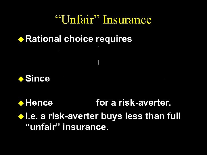 “Unfair” Insurance u Rational choice requires u Since u Hence for a risk-averter. u