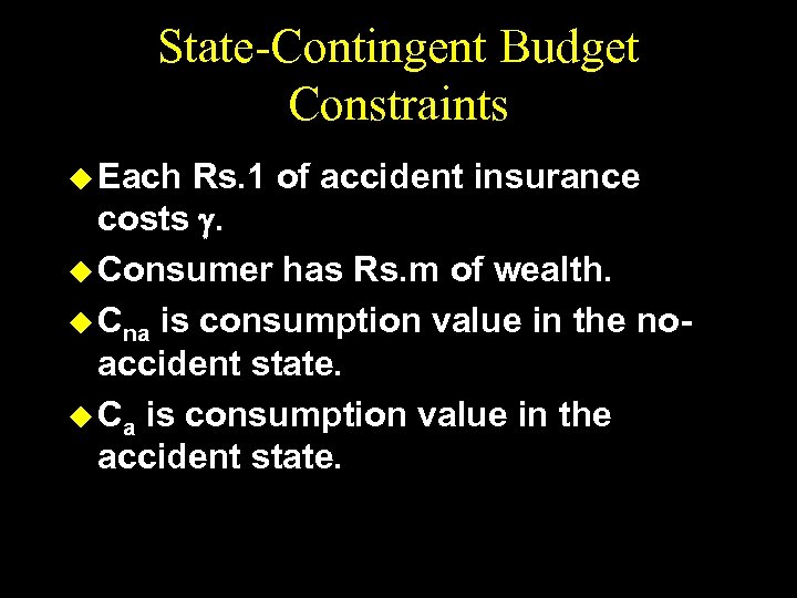 State-Contingent Budget Constraints u Each Rs. 1 of accident insurance costs . u Consumer