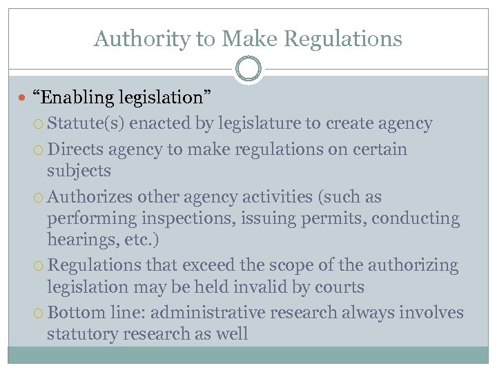 Authority to Make Regulations “Enabling legislation” Statute(s) enacted by legislature to create agency Directs