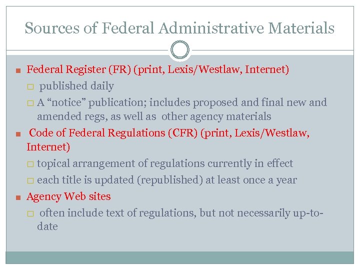 Sources of Federal Administrative Materials ■ Federal Register (FR) (print, Lexis/Westlaw, Internet) published daily
