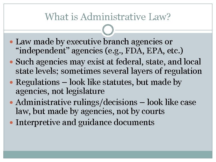 What is Administrative Law? Law made by executive branch agencies or “independent” agencies (e.