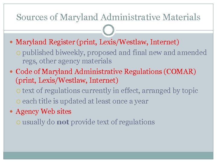 Sources of Maryland Administrative Materials Maryland Register (print, Lexis/Westlaw, Internet) published biweekly, proposed and