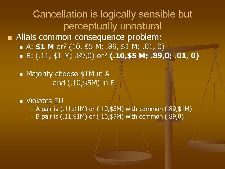 Cancellation is logically sensible but perceptually unnatural n Allais common consequence problem: n n