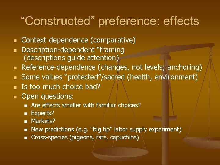 “Constructed” preference: effects n n n Context-dependence (comparative) Description-dependent “framing (descriptions guide attention) Reference-dependence