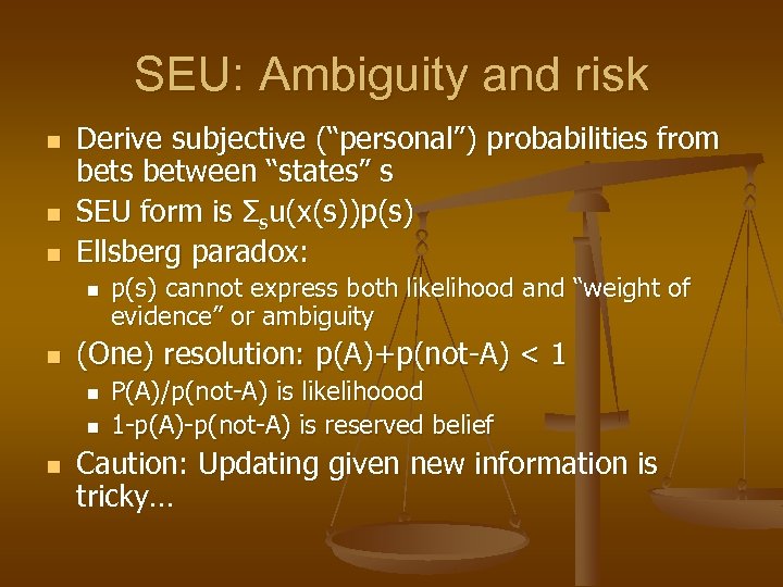 SEU: Ambiguity and risk n n n Derive subjective (“personal”) probabilities from bets between