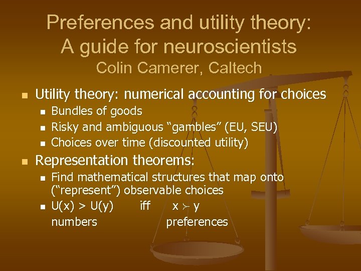 Preferences and utility theory: A guide for neuroscientists Colin Camerer, Caltech n Utility theory: