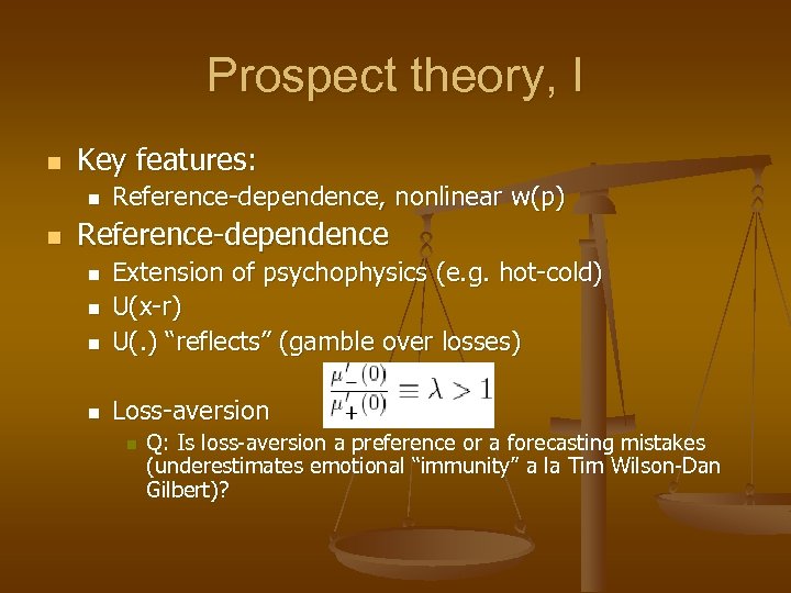 Prospect theory, I n Key features: n n Reference-dependence, nonlinear w(p) Reference-dependence n Extension