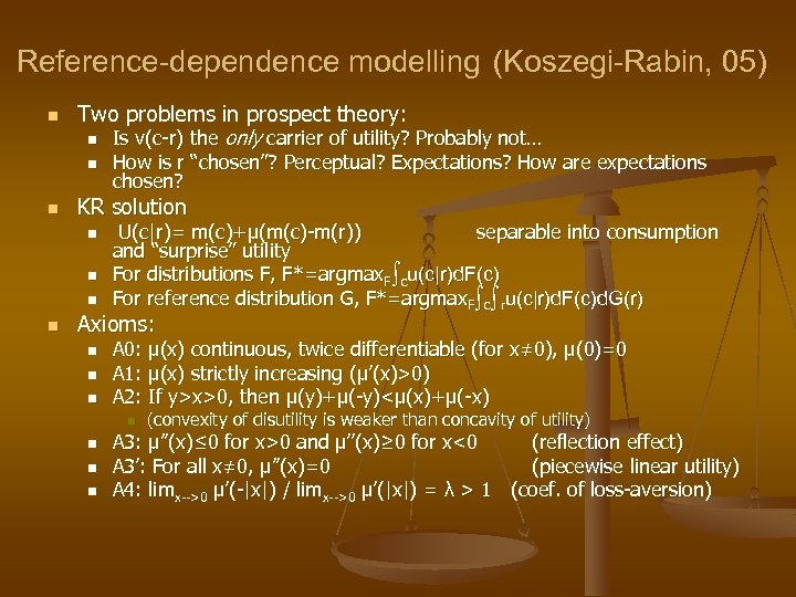 Reference-dependence modelling (Koszegi-Rabin, 05) n Two problems in prospect theory: n Is v(c-r) the