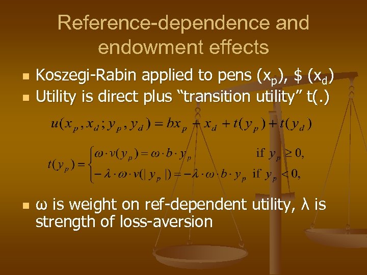 Reference-dependence and endowment effects n n n Koszegi-Rabin applied to pens (xp), $ (xd)