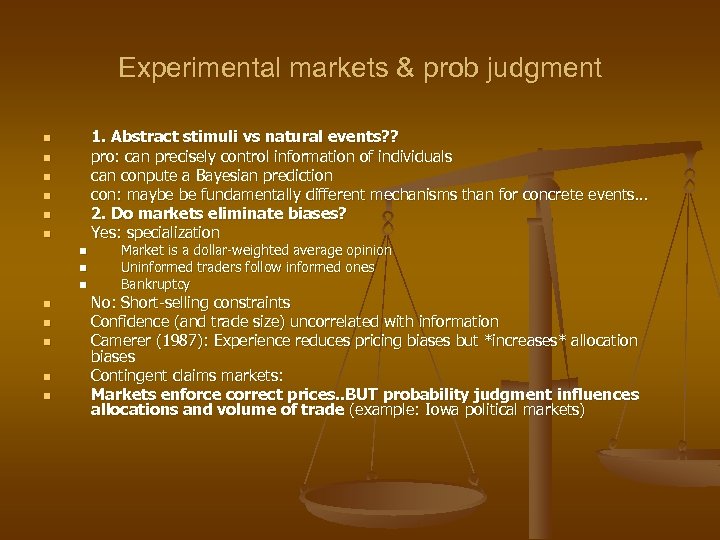 Experimental markets & prob judgment 1. Abstract stimuli vs natural events? ? pro: can